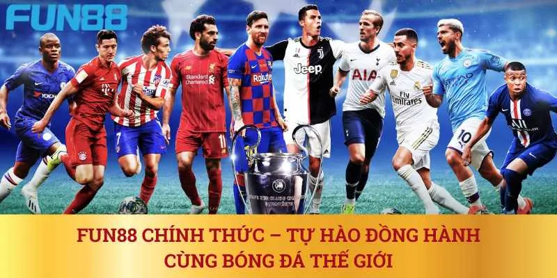 fun88-chinh-thuc-tu-hao-dong-hanh-cung-bong-da-the-gioi