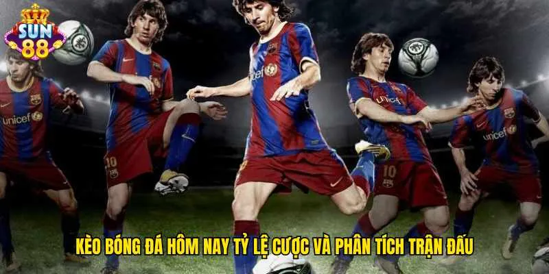 keo-bong-da-hom-nay-ty-le-cuoc-va-phan-tich-tran-dau