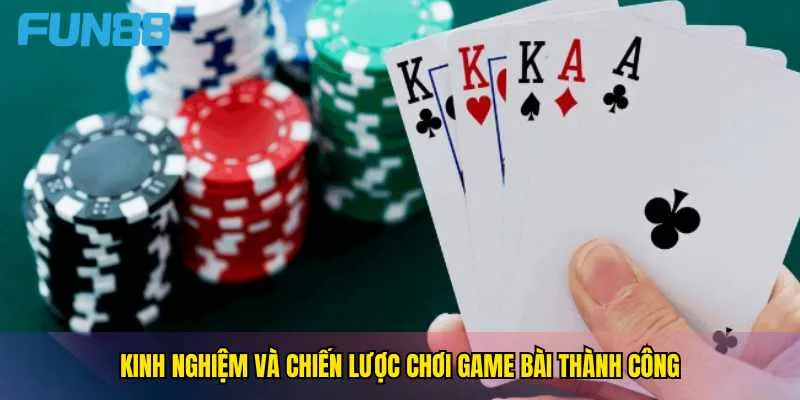 kinh-nghiem-va-chien-luoc-choi-game-bai-thanh-cong