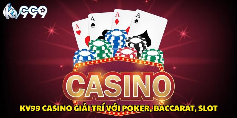 kv99-casino-giai-tri-voi-poker-baccarat-slot